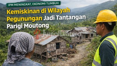 IPM dan Ekonomi Parigi Moutong Meningkat, Kemiskinan Wilayah Pegunungan Masih Jadi Tantangan